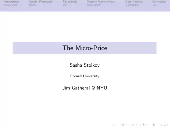 The Micro-Price  Sasha Stoikov  Cornell University  Jim Gatheral @ NYU  Introduction  General
