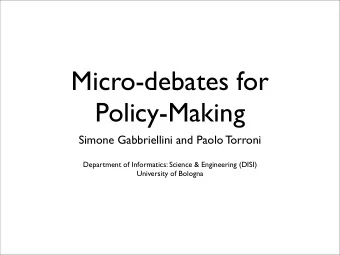 Micro-debates for  Policy-Making  Simone Gabbriellini and Paolo Torroni  Department of Informatics: