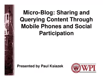 Micro-Blog: Sharing and  Querying Content Through  Mobile Phones and Social  Participation