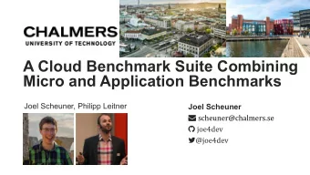 A Cloud Benchmark Suite Combining  Micro and Application Benchmarks  Joel Scheuner, Philipp Leitner