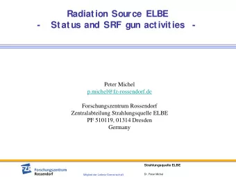 Radiation Source ELBE  -  Status and SRF gun activities  -  Peter Michel  p.michel@fz-rossendorf.de