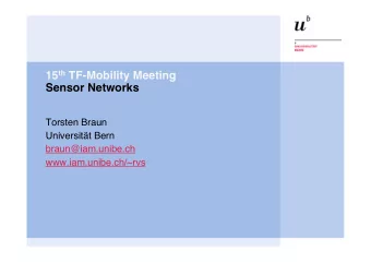 15 th TF-Mobility Meeting  Sensor Networks  Torsten Braun  Universitt Bern  braun@iam.unibe.ch