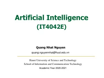 Artificial Intelligence  (IT4042E)  Quang Nhat Nguyen  quang.nguyennhat@hust.edu.vn  Hanoi