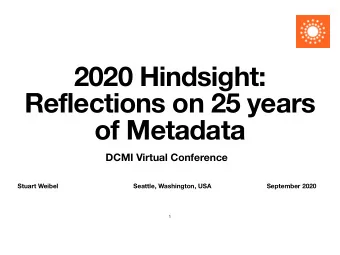 2020 Hindsight:  Reflections on 25 years  of Metadata  DCMI Virtual Conference  Stuart Weibel