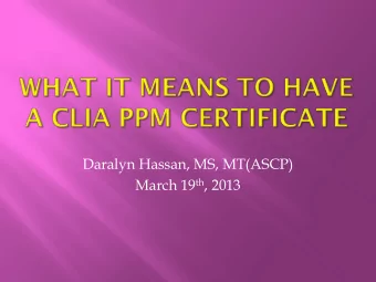 Daralyn Hassan, MS, MT(ASCP) March 19 th , 2013  General overview of CLIA  Identification of