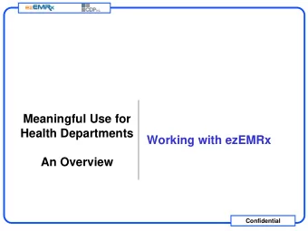 Health Departments  Working with ezEMRx  An Overview  Confidential  What is the Incentive Program?