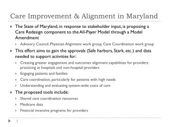 Care Improvement &amp; Alignment in Maryland  The State of Maryland, in response to stakeholder