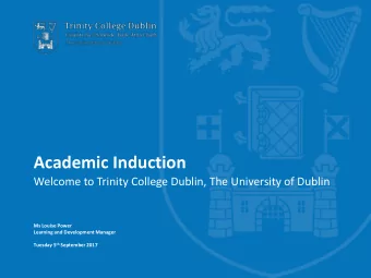 Academic Induction  Welcome to Trinity College Dublin, The University of Dublin  Ms Louise Power
