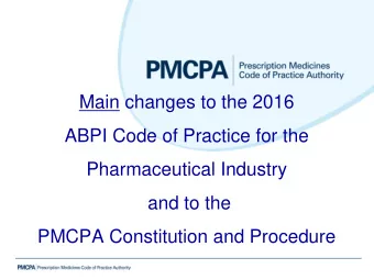 Main changes to the 2016  ABPI Code of Practice for the  Pharmaceutical Industry  and to the  PMCPA