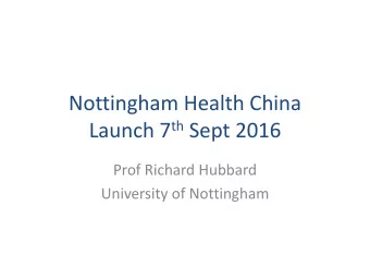 Launch 7 th Sept 2016  Prof Richard Hubbard  University of Nottingham  How this started  Ian