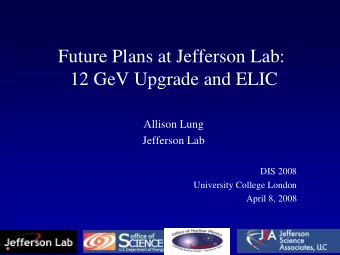 Future Plans at Jefferson Lab:  12 GeV Upgrade and ELIC  Allison Lung  Jefferson Lab  DIS 2008