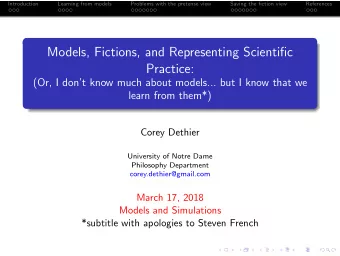 Models, Fictions, and Representing Scientific  Practice:  (Or, I dont know much about models...