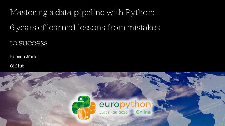 mastering a data pipeline with python 6 years of learned