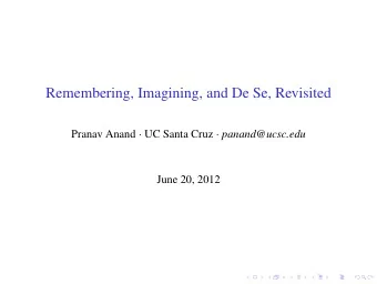 Remembering, Imagining, and De Se, Revisited Pranav Anand  UC Santa Cruz  panand@ucsc.edu  June
