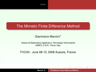 The Mimetic Finite Difference Method Gianmarco Manzini 1  Istituto di Matematica Applicata e