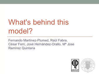 What's behind this  model?  Fernando Martnez-Plumed, Ral Fabra,  Csar Ferri, Jos
