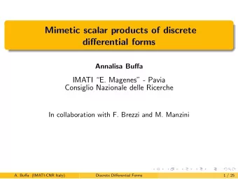 Mimetic scalar products of discrete  differential forms  Annalisa Buffa  IMATI E. Magenes -