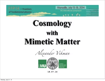 Cosmology with  Mimetic Matter  Alexander Vikman  18.07.14  Monday, July 21, 14  Mimetic Matter