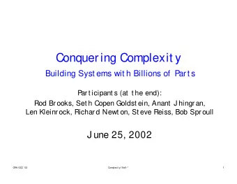 Conquering Complexit y  Building Syst ems wit h Billions of  Part s  Part icipant s (at  t he end):