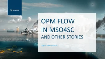 OPM FLOW  IN MSO4SC  AND OTHER STORIES  Atgeirr Fl Rasmussen  About SINTEF Vision: technology for