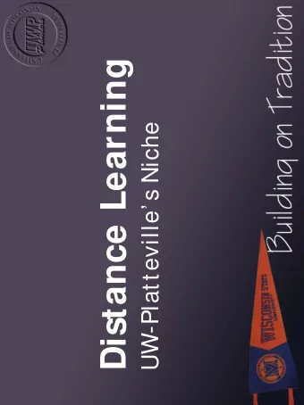 Distance Learning  UW-Platteville s Niche  Distance Learning Initiatives   Time and place