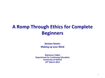 A  Romp  Through  Ethics  for  Complete    Beginners        Session