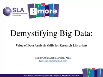 Demystifying Big Data:  Value of Data Analysis Skills for Research Librarians  Tammy Ann