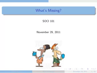 Whats Missing?  SOCI 101  November 29, 2011  SOCI 101 ()  Whats Missing?  November 29, 2011