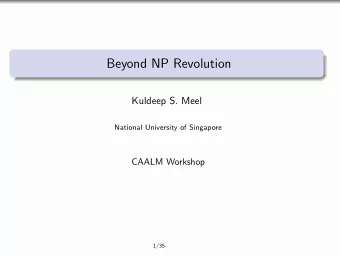 Beyond NP Revolution  Kuldeep S. Meel  National University of Singapore  CAALM Workshop  1/35