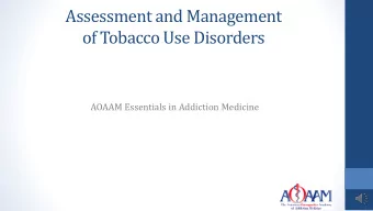 Assessment and Management  of Tobacco Use Disorders  AOAAM Essentials in Addiction Medicine