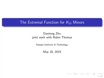 The Extremal Function for K 10 Minors  Dantong Zhu  joint work with Robin Thomas  Georgia Institute