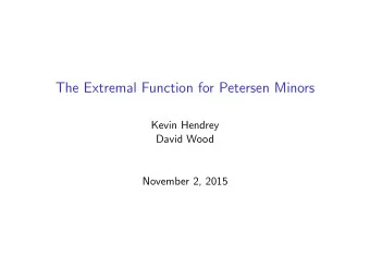The Extremal Function for Petersen Minors  Kevin Hendrey  David Wood  November 2, 2015  Graph
