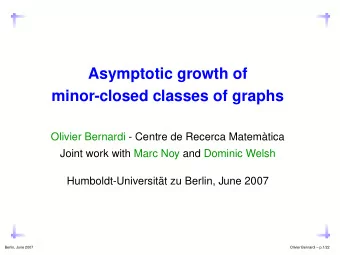 Asymptotic growth of  minor-closed classes of graphs  Olivier Bernardi - Centre de Recerca