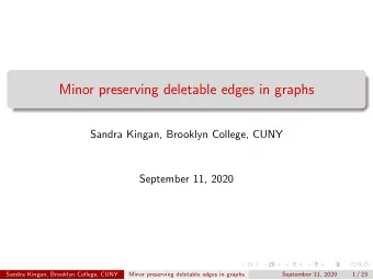 Minor preserving deletable edges in graphs  Sandra Kingan, Brooklyn College, CUNY  September 11,