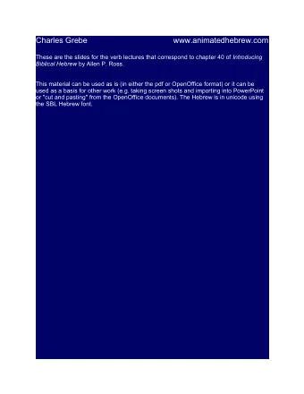 Charles Grebe  www.animatedhebrew.com These are the slides for the verb lectures that correspond to