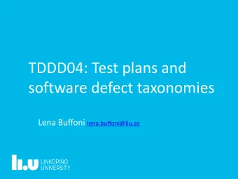 TDDD04: Test plans and  software defect taxonomies Lena Buffoni lena.buffoni@liu.se  3  Lecture