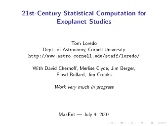 21st-Century Statistical Computation for  Exoplanet Studies  Tom Loredo  Dept. of Astronomy,