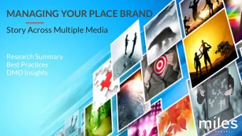 MANAGING YOUR PLACE BRAND  Story Across Multiple Media  Research Summary  Best Practices  DMO