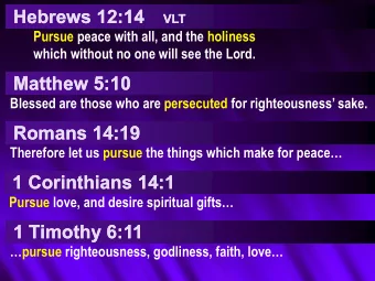 Hebrews 12:14  Hebrews 12:14  VLT  VLT  Pursue peace with all, and the holiness  which without no