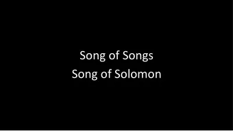 Song of Songs  Song of Solomon  Song of Songs 6:13-8:4 (NIV)  Ch  Choru  rus  Come back, come back,