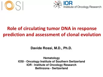 prediction and assessment of clonal evolution  Davide Rossi, M.D., Ph.D.  Hematology  IOSI -
