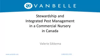 Stewardship and  Integrated Pest Management  in a Commercial Nursery  in Canada  Valerie Sikkema