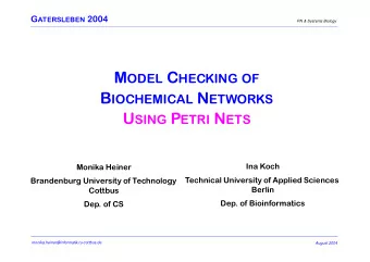 M ODEL C HECKING OF B IOCHEMICAL N ETWORKS U SING P ETRI N ETS  Ina Koch  Monika Heiner  Technical