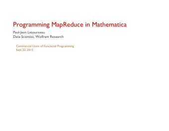 Programming MapReduce in Mathematica  Paul-Jean Letourneau  Data Scientist, Wolfram Research