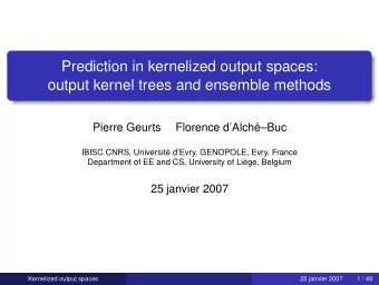 Prediction in kernelized output spaces:  output kernel trees and ensemble methods  Pierre Geurts