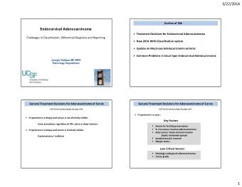 5/22/2014  Outline of Talk  Endocervical Adenocarcinoma  Treatment Decisions for Endocervical