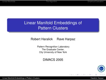 Linear Manifold Embeddings of  Pattern Clusters  Robert Haralick  Rave Harpaz  Pattern Recognition