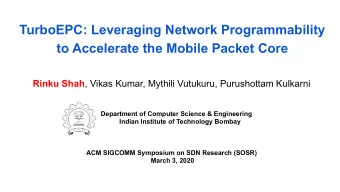TurboEPC: Leveraging Network Programmability  to Accelerate the Mobile Packet Core Rinku Shah ,
