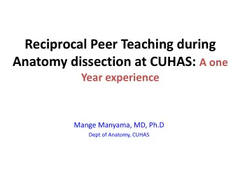 Reciprocal Peer Teaching during Anatomy dissection at CUHAS: A one Year experience  Mange Manyama,