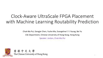 Clock-Aware UltraScale FPGA Placement  with Machine Learning Routability Prediction  Chak-Wa Pui,
